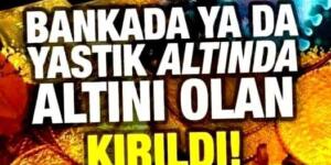 Yastık Altında yada B’ankada Altını Olanlar D!kkat.