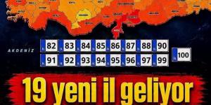 19 Yeni İl Geliyor.. İş’te o yerlerin listesi..