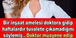 Bir inşaat amelesi doktora gidip haftalardır tuvalete çıkamadığını söylemiş .