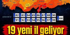 19 Adet Yeni İl Geliyor